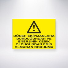 Reysa Tasarım Döner Ekipmanlara Durduğundan ve Enerjinin Kesik Olduğundan Emin Olmadan Dokunma 21X30 cm Yapışkanlı Levha