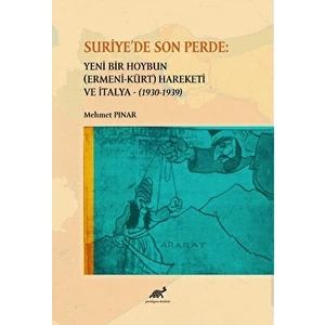 Paradigma Akademi Yayınları Suriye'de Son Perde: Yeni Bir Hoybun (Ermeni-Kürt) Hareketi Ve Italya (1930-1939) - Mehmet Pınar