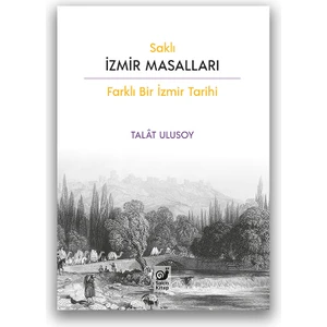 Saklı Izmir Masalları (Farklı Bir Izmir Tarihi) - Talat Ulusoy
