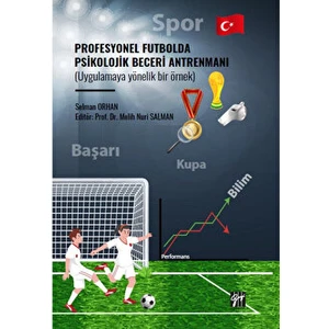 Profesyonel Futbolda Psikolojik Beceri Antrenmanı (Uygulamaya Yönelik Bir Örnek) - Selman Orhan