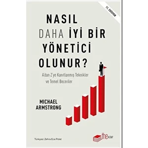Nasıl Daha İyi Yönetici Olunur? / Michael Armstrong / The Kitap / 9786256415638