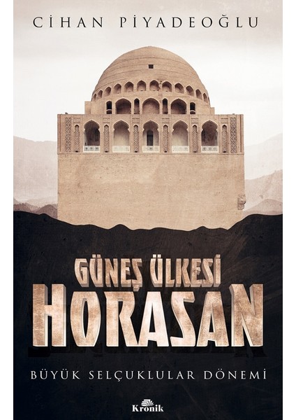 Güneş Ülkesi Horasan - Cihan Piyadeoğlu