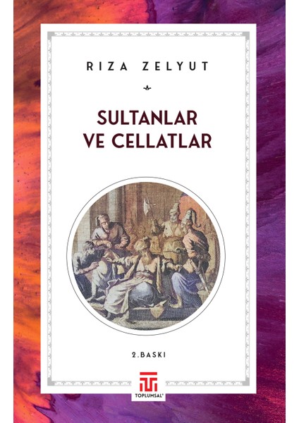 Toplumsal Yayıncılık Sultanlar ve Cellatlar - Rıza Zelyut