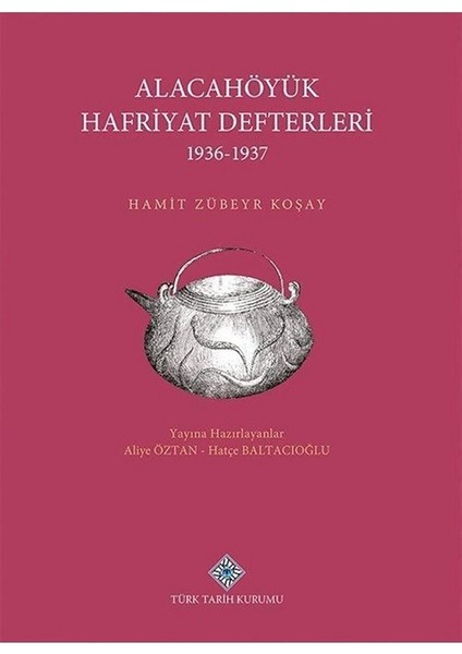 Alacahöyük Hafriyatı Defterleri 1936-1937 Ciltli- Hamit Zübeyr Koşay - Hamit Zübeyr Koşay