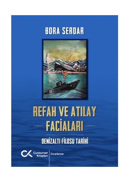 Refah ve Atılay Faciaları Denizaltı Filosu Tarihi - Bora Serdar