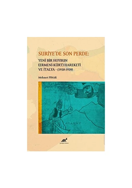 Paradigma Akademi Yayınları Suriye'de Son Perde: Yeni Bir Hoybun (Ermeni-Kürt) Hareketi Ve Italya (1930-1939) - Mehmet Pınar