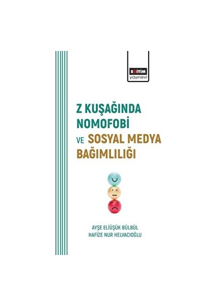 Bilimsel Eserler Z Kuşağında Nomofobi ve Sosyal Medya Bağımlılığı - Ayşe Eliüşük Bülbül