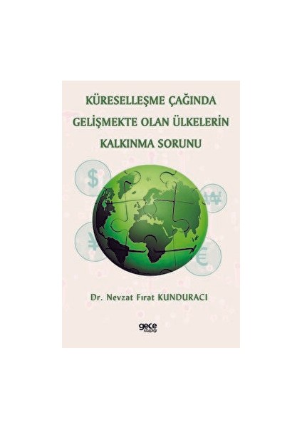 Küreselleşme Çağında Gelişmekte Olan Ülkelerin Kalkınma Sorunu - Nevzat Fırat Kunduracı