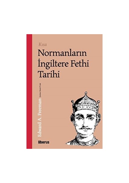 Kısa Normanların İngiltere Fethi Tarihi - Edward A. Freeman