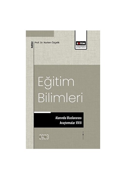 Bilimsel Eserler Eğitim Bilimleri Alanında Uluslararası Araştırmalar Xvııı - Eyüp Özdemir