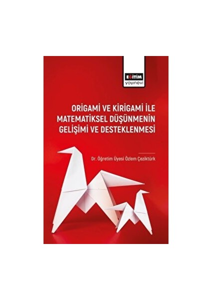 Bilimsel Eserler Origami ve Kirigami ile Matematiksel Düşünmenin Gelişimi ve Desleklenmesi - Özlem Çeziktürk