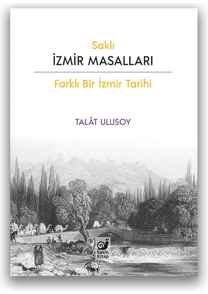 Saklı Izmir Masalları (Farklı Bir Izmir Tarihi) - Talat Ulusoy