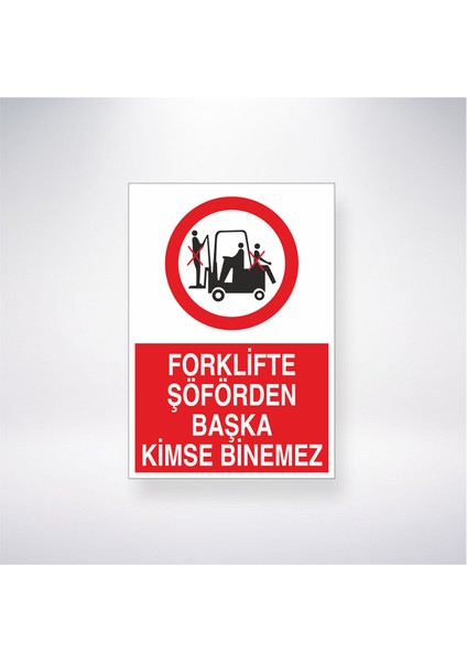 Forklifte Şoförden Başka Kimse Binemez 21X35 Arkası Yapışkanlı Levha 21X30 cm Yapışkanlı Levha