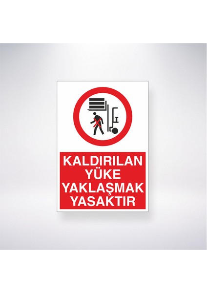Kaldırılan Yüke Yaklaşmak Yasaktır 21X35 Arkası Yapışkanlı Levha 21X30 cm Yapışkanlı Levha
