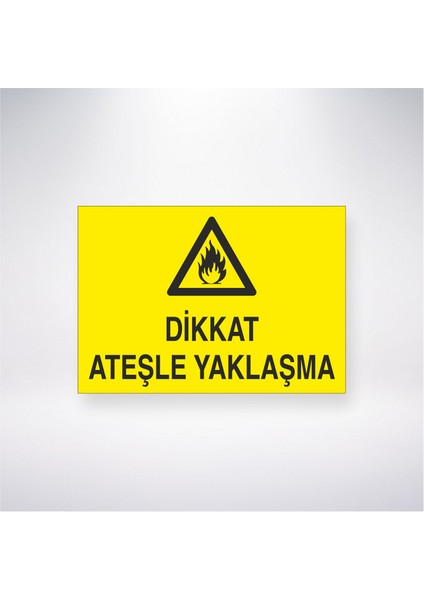 Dikkat Ateşle Yaklaşma 21X30 cm Yapışkanlı Levha