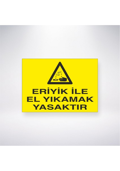 Eriyik Ile El Yıkamak Yasaktır 21X30 cm Yapışkanlı Levha
