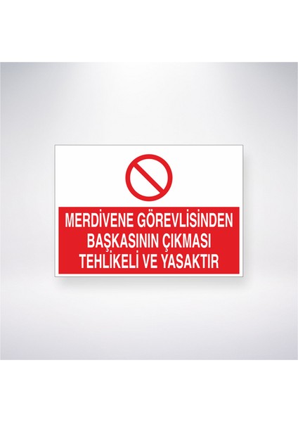 Merdivene Görevlisinden Başkasının Çıkması Yasaktır 21X35 Arkası Yapışkanlı Levha 21X30 cm Yapışkanlı Levha