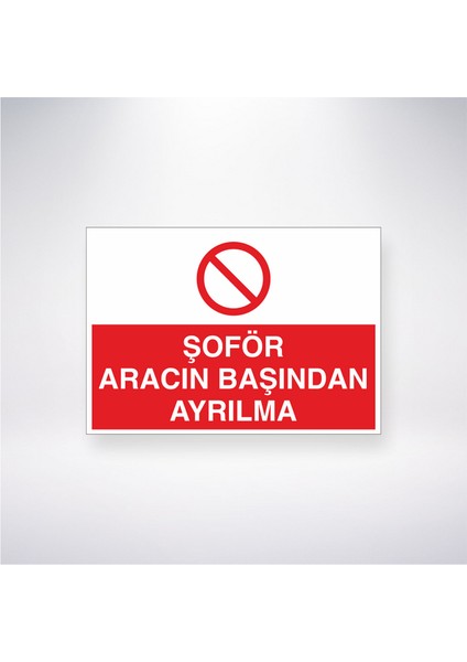 Şoför Aracın Başından Ayrılma 21X30 cm Yapışkanlı Levha