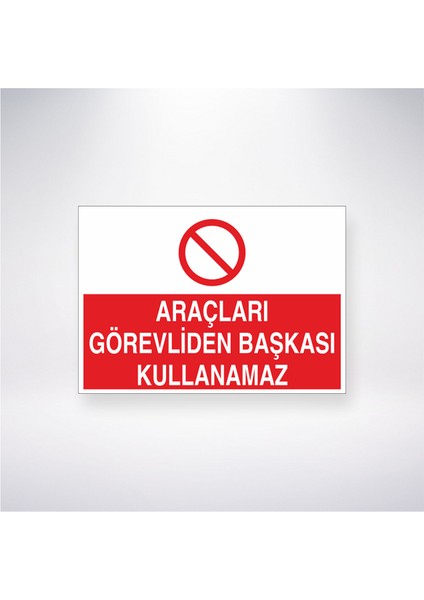 Araçları Görevliden Başkası Kullanamaz 21X30 cm Yapışkanlı Levha