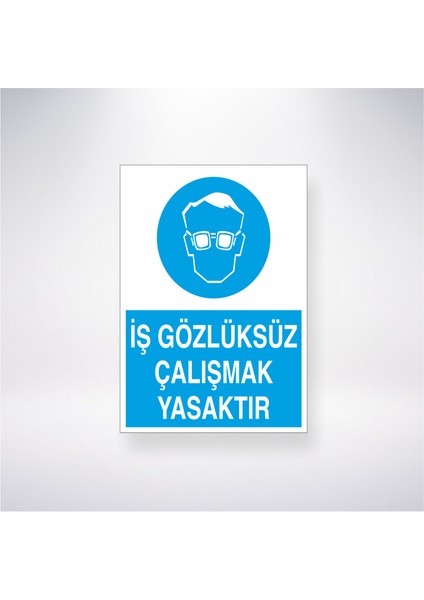 İş Gözlüksüz Çalışmak Yasaktır 21X35 Arkası Yapışkanlı Levha