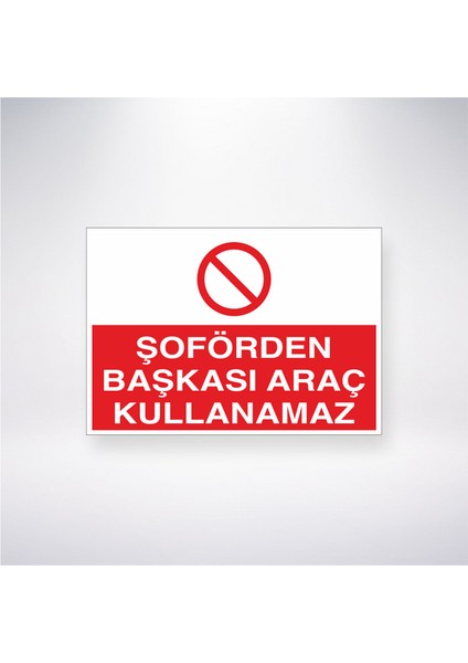 Şoförden Başkası Araç Kullanamaz 21X30 cm Yapışkanlı Levha