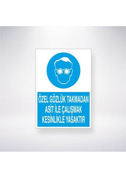 Özel Gözlük Takmadan Asit Ile Çalışmak Kesinlik Yasaktır 21X35 Arkası Yapışkanlı Levha