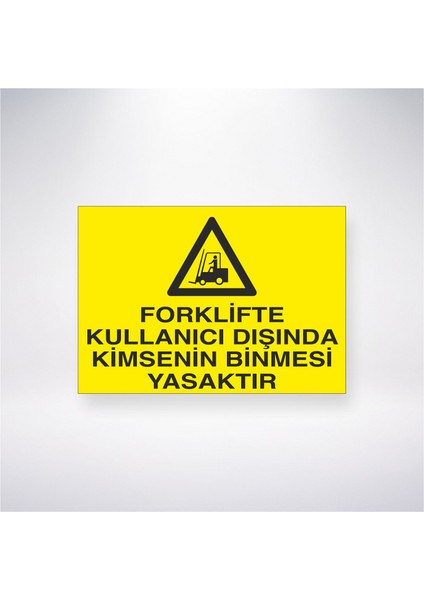 Forklifte Kullanıcı Dışında Kimsenin Binmesi Yasaktır 21X35 Arkası Yapışkanlı Levha 21X30 cm Yapışkanlı Levha