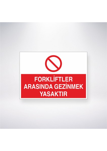 Forkliftler Arasında Gezinmek Yasaktır 21X35 Arkası Yapışkanlı Levha 21X30 cm Yapışkanlı Levha