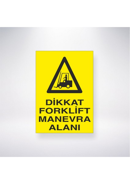 Dikkat Forklift Manevra Alanı 21X35 Arkası Yapışkanlı Levha 21X30 cm Yapışkanlı Levha