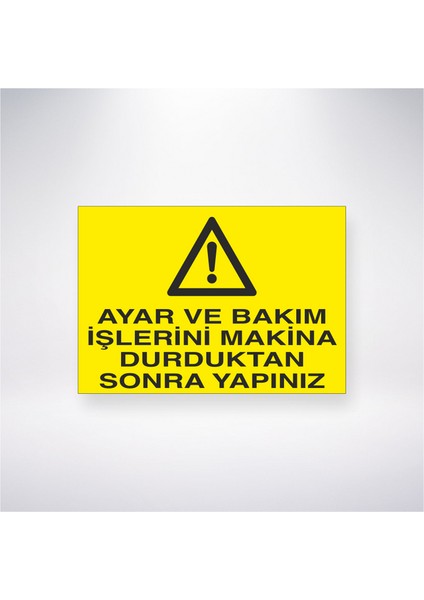 Ayar ve Bakım Işlerini Makine Durduktan Sonra Yapınız 21X30 cm Yapışkanlı Levha