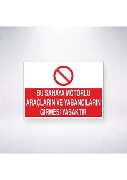 Bu Sahaya Motorlu Araçların ve Yabancıların Girmesi Yasaktır 21X30 cm Yapışkanlı Levha