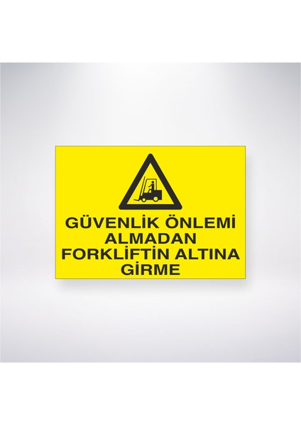 Güvenlik Önlemi Almadan Forkliftin Altına Girme 21X35 Arkası Yapışkanlı Levha 21X30 cm Yapışkanlı Levha