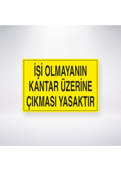 Işi Olmayanın Kantar Üzerinde Durması Yasaktır 21X30 cm Yapışkanlı Levha