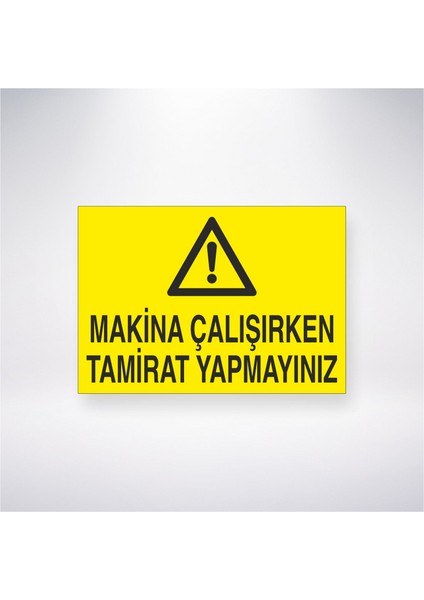 Makine Çalışırken Tamirat Yapmayınız 21X30 cm Yapışkanlı Levha