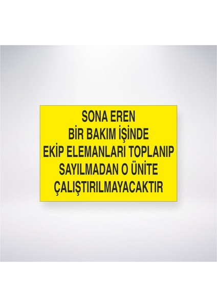 Sona Eren Bir Bakım Işinde Ekip Elemanları Toplanıp Sayılmadan O Ünite Çalıştırılmayacaktır 21X30 cm Yapışkanlı Levha