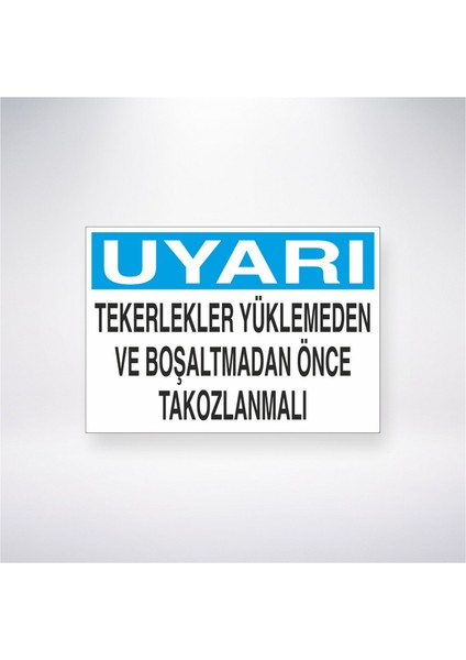 Uyarı Tekerlekleri Yüklemeden ve Boşaltmadan Önce Tokozlanmalı 21X30 cm Yapışkanlı Levha