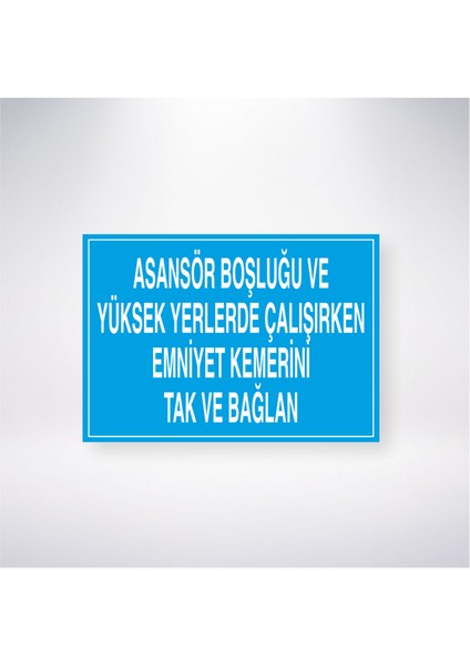 Asansör Boşluğu ve Yüksek Yerlerde Çalışırken Emniyet Kemerini Tak ve Bağlan 21X35 Arkası Yapışkanlı Levha