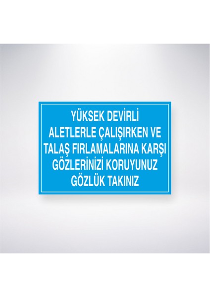 Yüksek Devirli Aleylerle Çalışırken ve Talaş Fırlamalarına Karşı Gözlerinizi Koruyunuz Gözlük Takınız 21X35 Arkası Yapışkanlı Levha