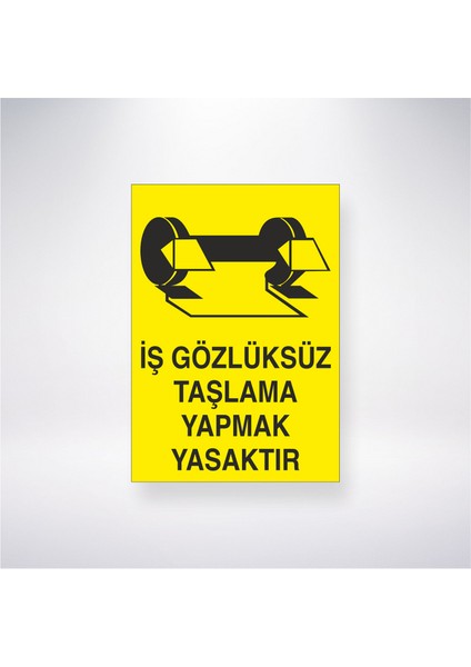 İş Gözlüksüz Taşlama Yapmak Yasaktır 21X35 Arkası Yapışkanlı Levha