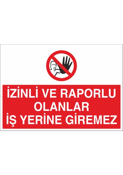 Izinli ve Raporlu Olanlar Iş Yerine Giremez 21X35 Arkası Yapışkanlı Levha 21X30 cm Yapışkanlı Levha