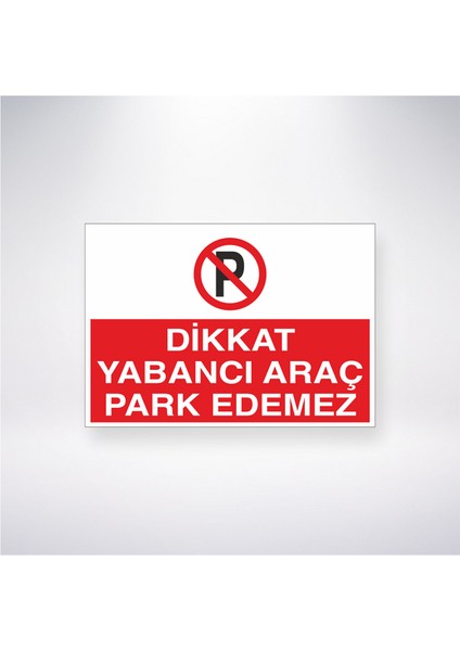 Dikkat Yabancı Araç Park Edemez 21X35 Arkası Yapışkanlı Levha 21X30 cm Yapışkanlı Levha