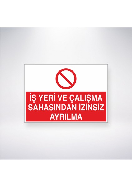 Iş Yeri Çalışma Sahasından Izinsiz Ayrılma 21X30 cm Yapışkanlı Levha
