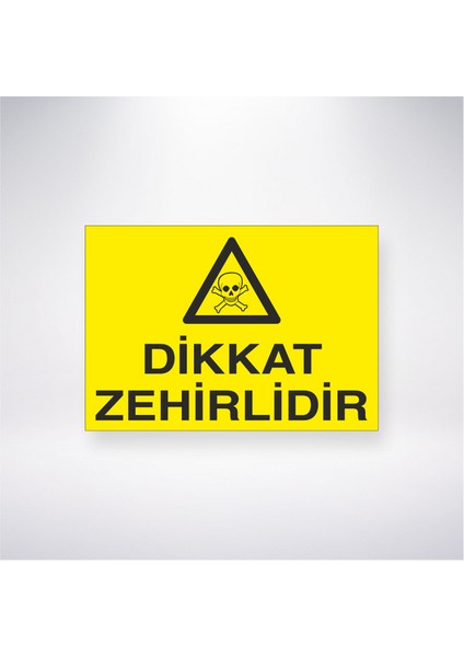 Dikkat Zehirlidir 21X30 cm Yapışkanlı Levha