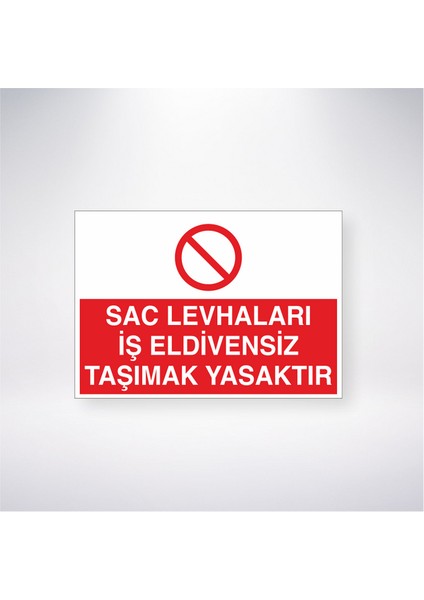 Saç Levhaları Iş Eldivensiz Taşımak Yasaktır 21X30 cm Yapışkanlı Levha