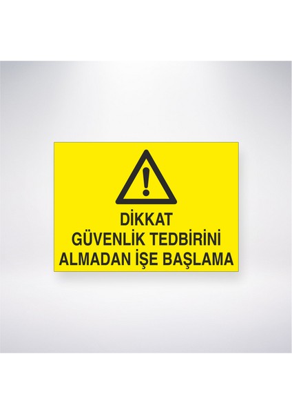 Dikkat Güvenlik Tedbirini Almadan Işe Başlama 21X30 cm Yapışkanlı Levha