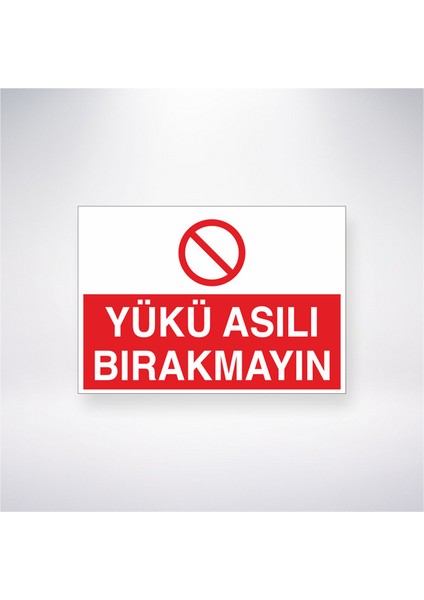 Yükü Asılı Bırakmayın 21X35 Arkası Yapışkanlı Levha 21X30 cm Yapışkanlı Levha