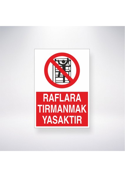 Raflara Tırmanmak Yasaktır 21X35 Arkası Yapışkanlı Levha 21X30 cm Yapışkanlı Levha