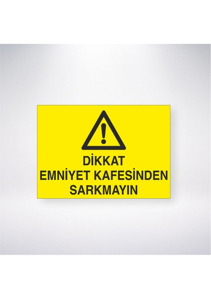 Dikkat Emniyet Kafesinden Sarkmayın 21X35 Arkası Yapışkanlı Levha