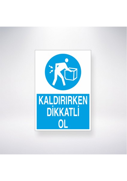 Kaldırırken Dikkatli Ol 21X35 Arkası Yapışkanlı Levha 21X30 cm Yapışkanlı Levha