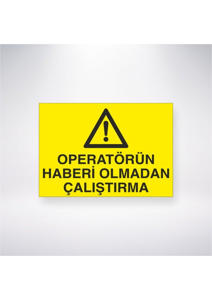 Operatörün Haberi Olmadan Çalıştırma 21X30 cm Yapışkanlı Levha